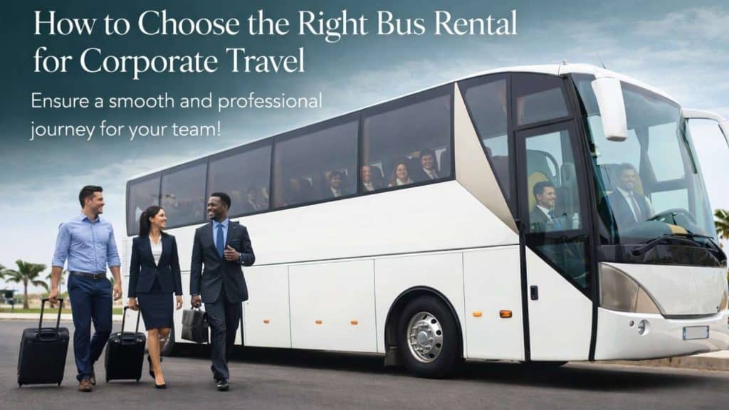 How to Choose the Right Bus Rental for Corporate Travel